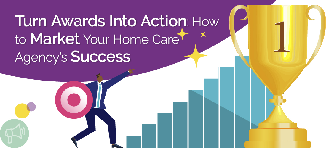 Turn Awards Into Action: How to Market Your Home Care Agency’s Success