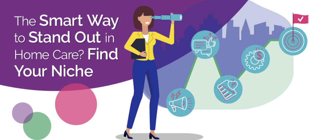 The Smart Way to Stand Out in Home Care? Find Your Niche
