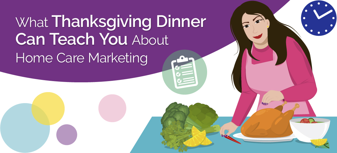 What Thanksgiving Dinner Can Teach You About Home Care Marketing