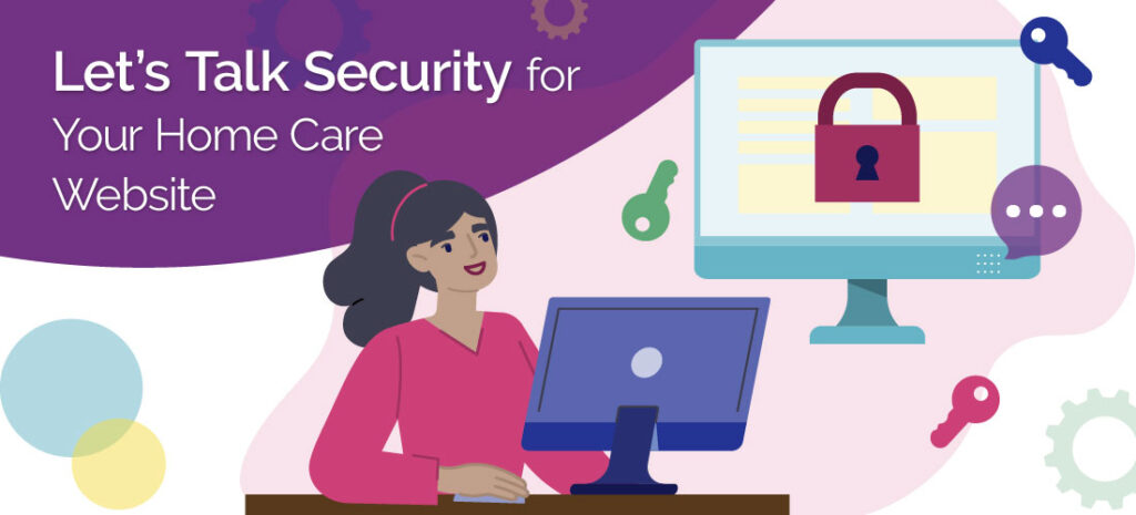 Let’s Talk Security for Your Home Care Website