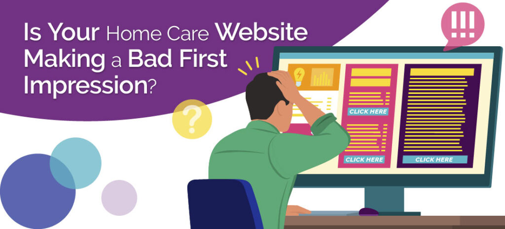 Is Your Home Care Website Making a Bad First Impression?