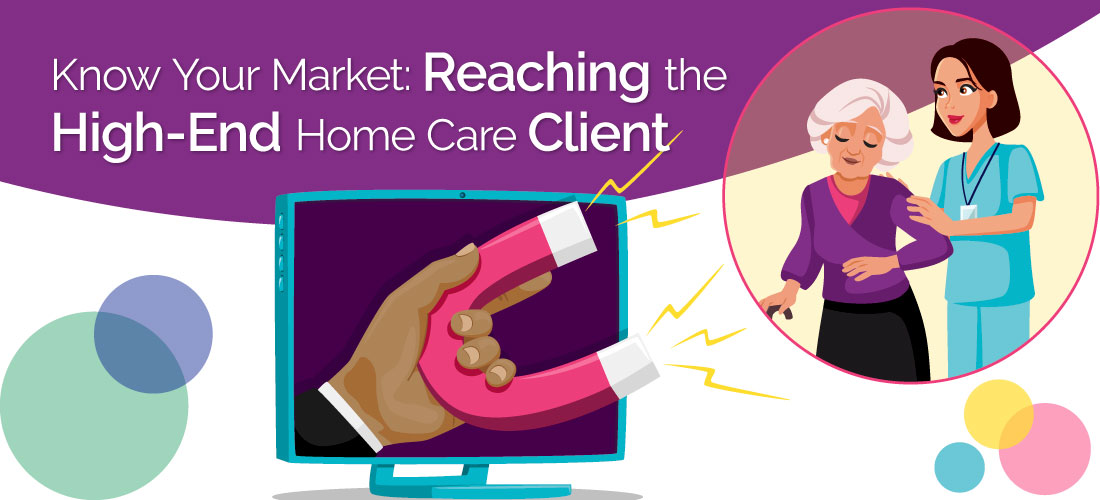 Know Your Market: Reaching the High-End Home Care Client