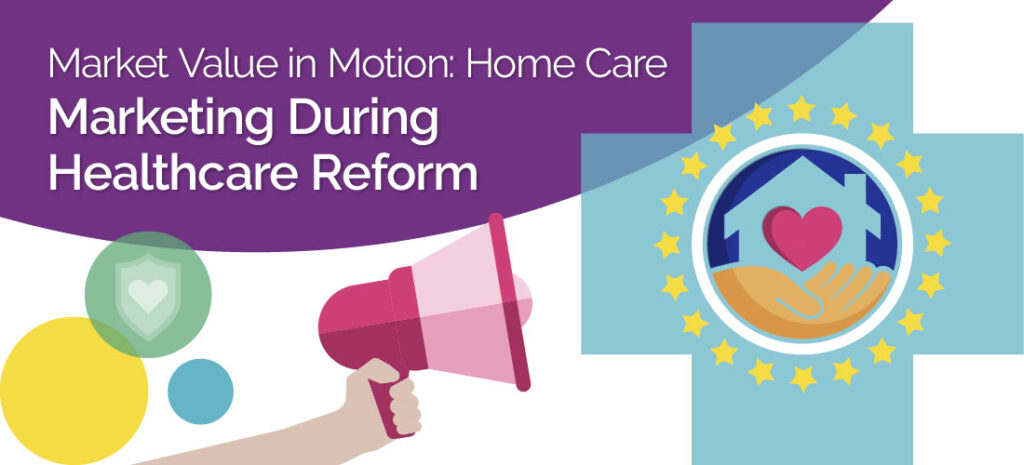 Market Value in Motion: Home Care Marketing During Healthcare Reform