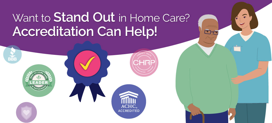 Want to Stand Out in Home Care? Accreditation Can Help!