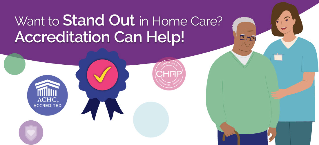 Want to Stand Out in Home Care? Accreditation Can Help!
