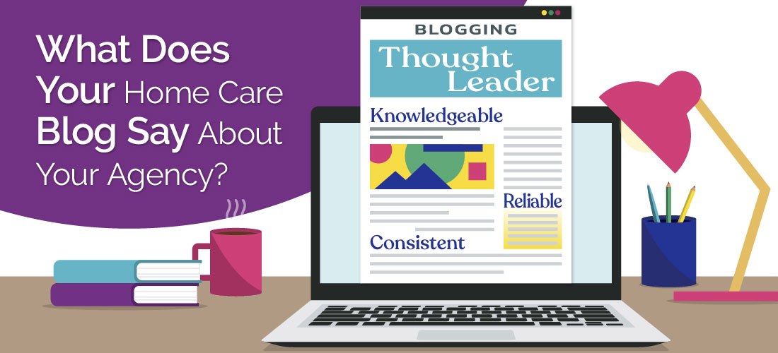 What Does Your Home Care Blog Say About Your Agency?