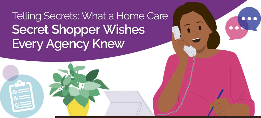 Telling Secrets: What a Home Care Secret Shopper Wishes Every Agency Knew