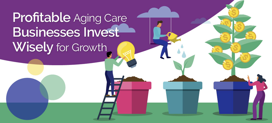 Profitable Aging Care Businesses Invest Wisely for Growth