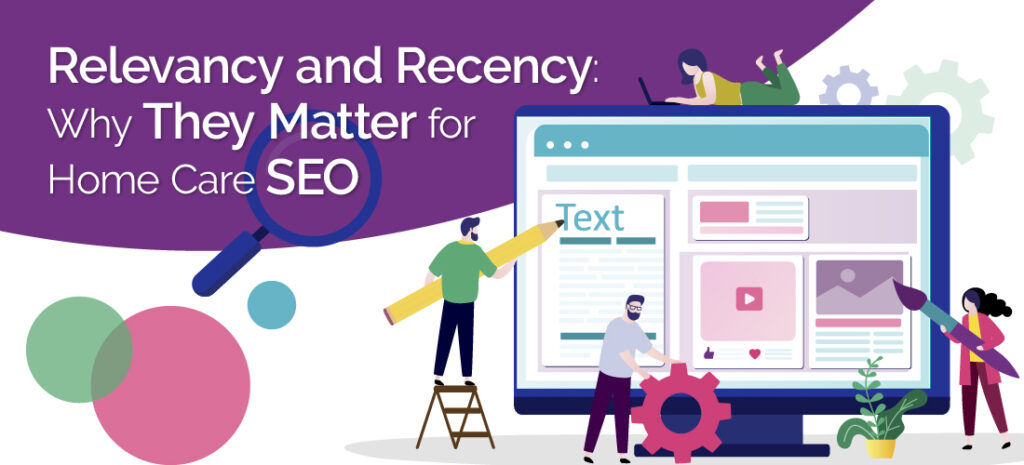 Relevancy and Recency: Why They Matter for Home Care SEO