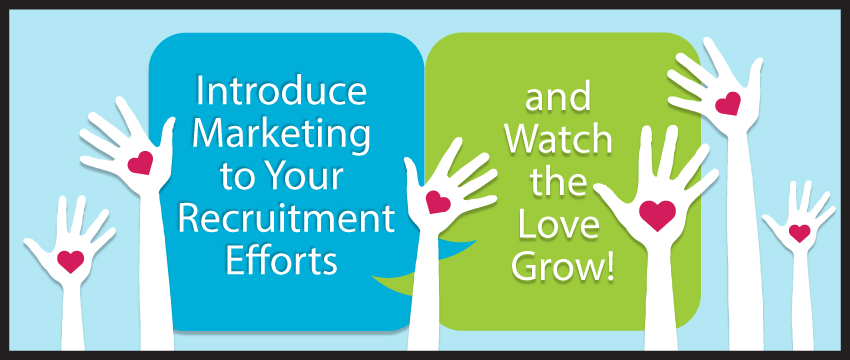 Introduce Marketing to Your Recruitment Efforts and Watch the Love Grow! photo
