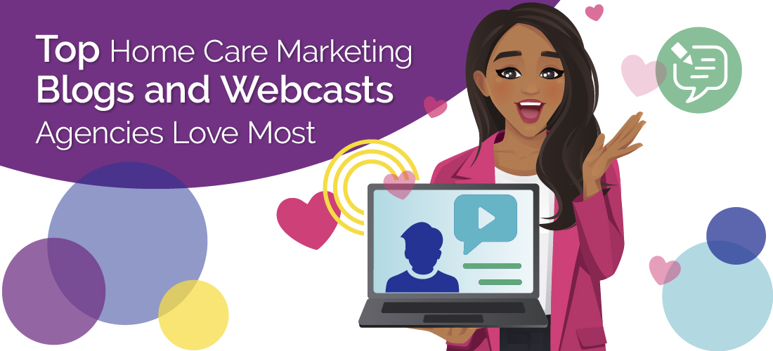 Top Home Care Marketing Blogs and Webcasts Agencies Love Most