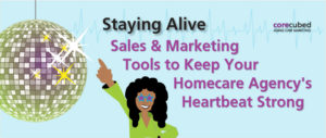 Staying Alive! Sales & Marketing Tools to Keep your Homecare Agency’s Heartbeat Strong photo