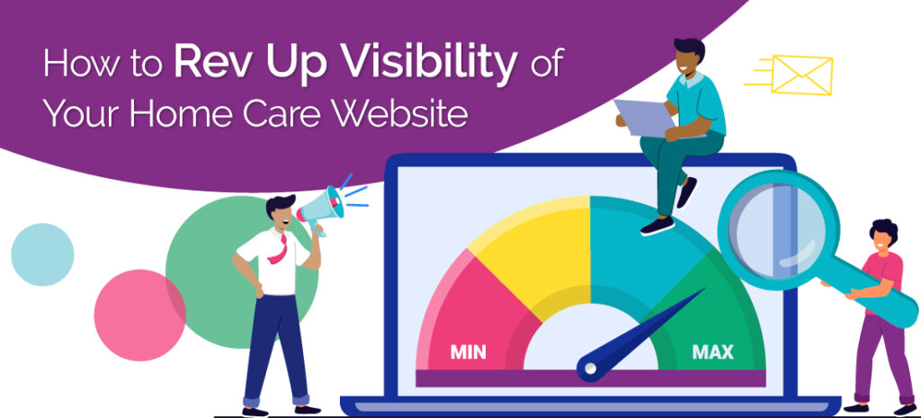 How to Rev Up Visibility of Your Home Care Website