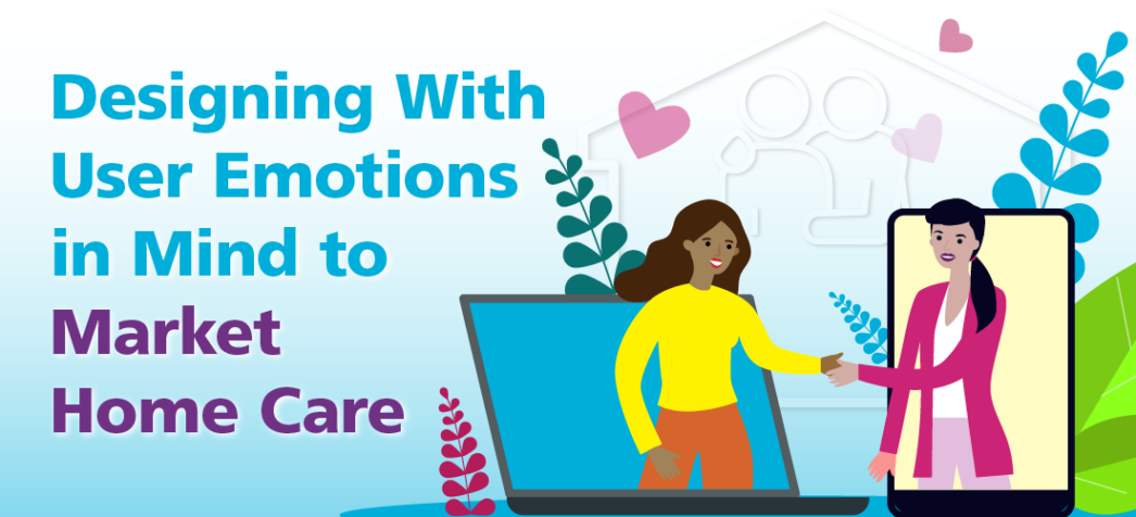 Designing With User Emotions in Mind to Market Home Care
