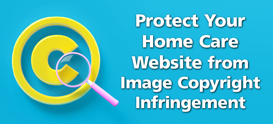 Protect Your Home Care Website from Image Copyright Infringement
