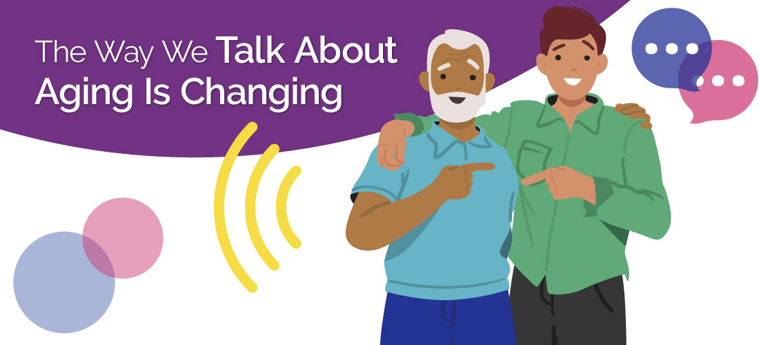 The Way We Talk About Aging Is Changing