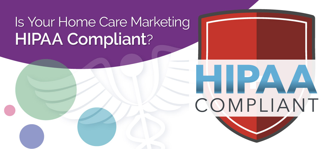 Is Your Home Care Marketing HIPAA Compliant?
