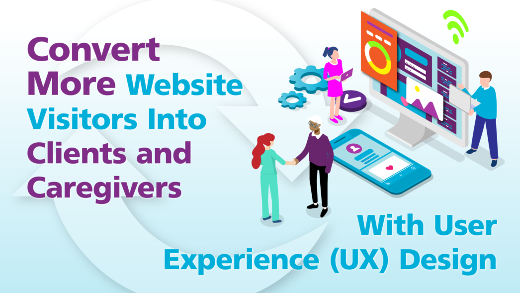 Convert More Website Visitors into Clients and Caregivers