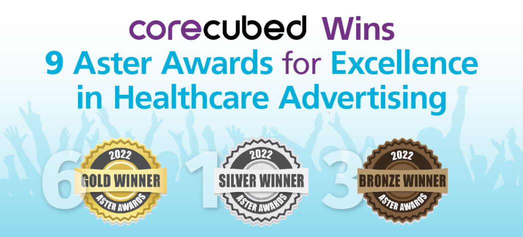 corecubed Wins 9 Aster Awards for Excellence in Healthcare Advertising