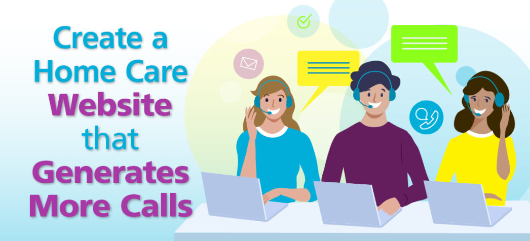 Create a Home Care Website that Generates More Calls