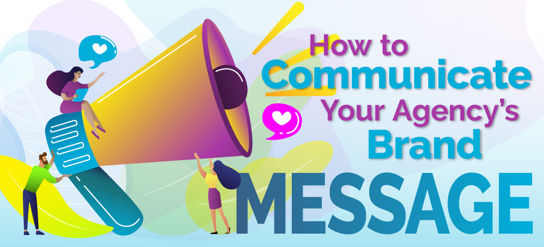 How to Communicate Your Agency’s Brand Message 