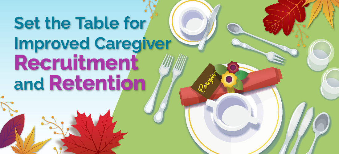 Set the Table for Improved Caregiver Recruitment and Retention
