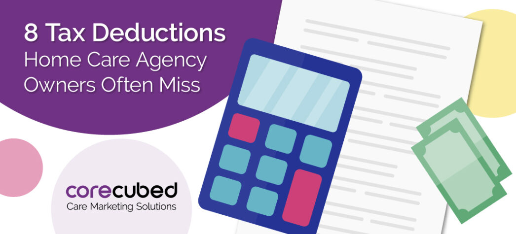 Learn 8 Tax Deductions Home Care Agency Owners Often Miss