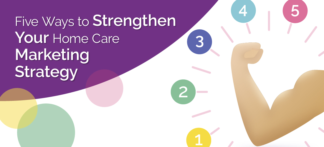 Featured image for “Five Ways to Strengthen Your Home Care Marketing Strategy”