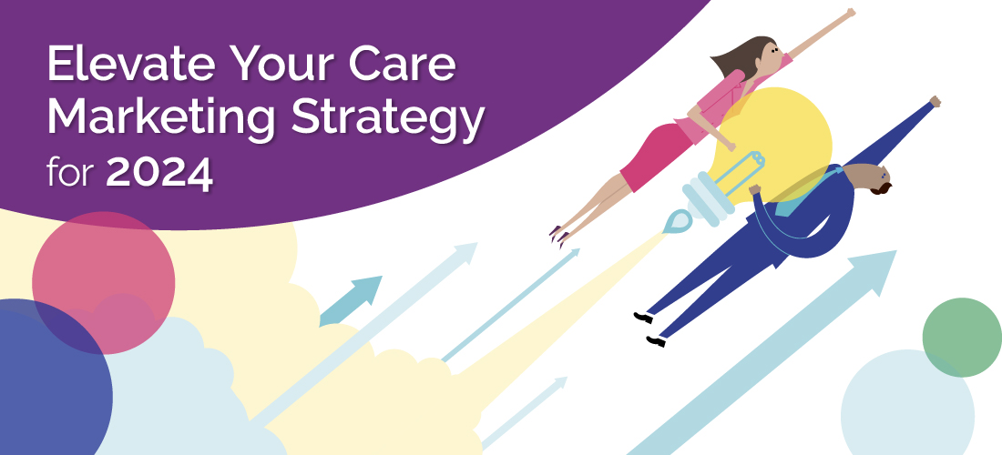 Featured image for “Elevate Your Care Marketing Strategy for 2024”