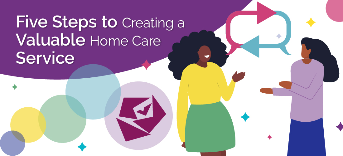 5 Steps to Creating a Valuable Home Care Service