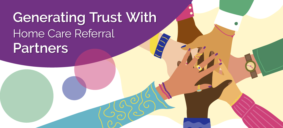 Featured image for “Generating Trust with Home Care Referral Partners”