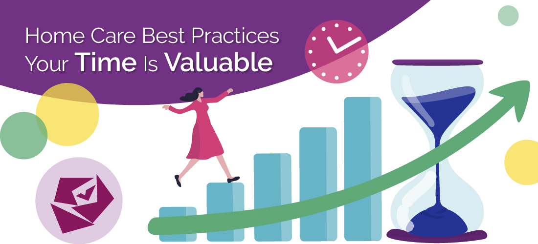 Home Care Best Practices: Your Time Is Valuable