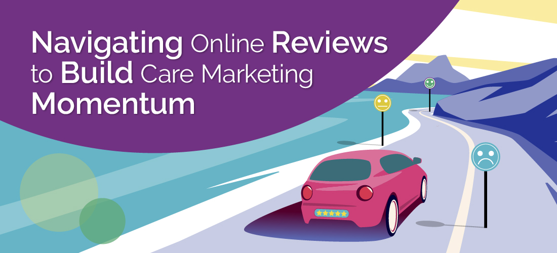 Featured image for “Navigating Online Reviews to Build Care Marketing Momentum”