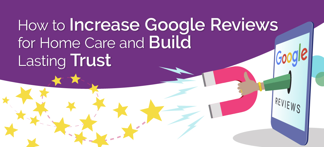 How to Increase Google Reviews for Home Care and Build Trust That Lasts