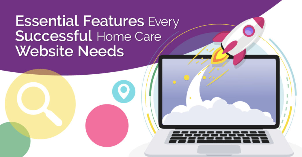 Essential Features Every Successful Home Care Website Needs