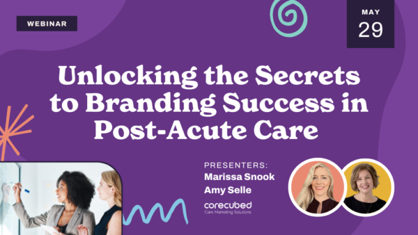 Unlocking the Secrets to Branding Success in Post-Acute Care