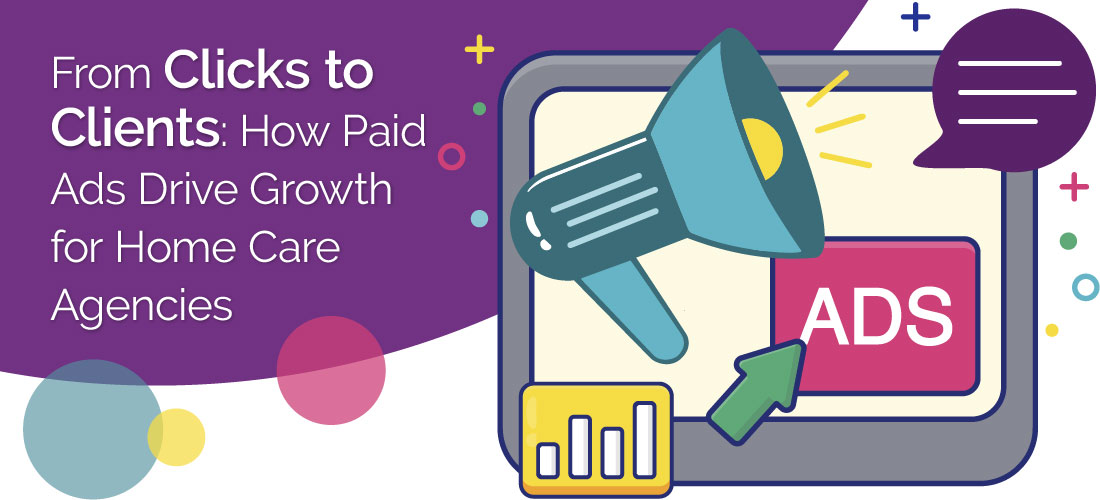 From Clicks to Clients: How Paid Ads Drive Growth for Home Care Agencies
