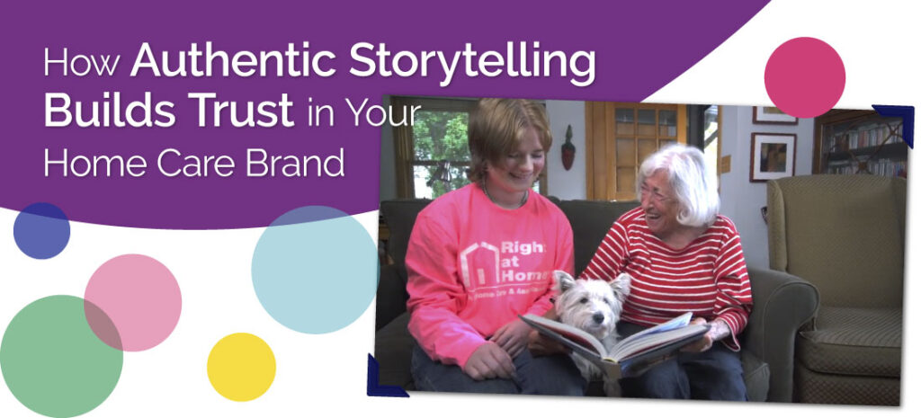 How Authentic Storytelling Builds Trust in Your Home Care Brand