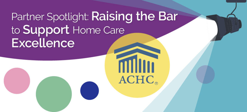 Partner Spotlight: Raising the Bar to Support Home Care Excellence